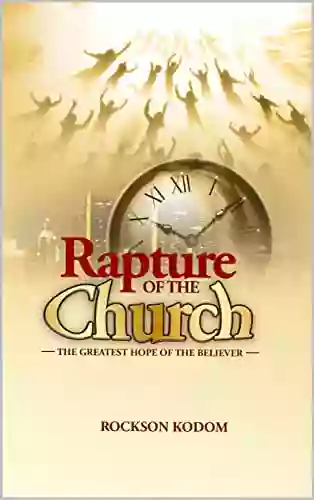 RAPTURE OF THE CHURCH : THE GREATEST HOPE OF THE BELIEVER