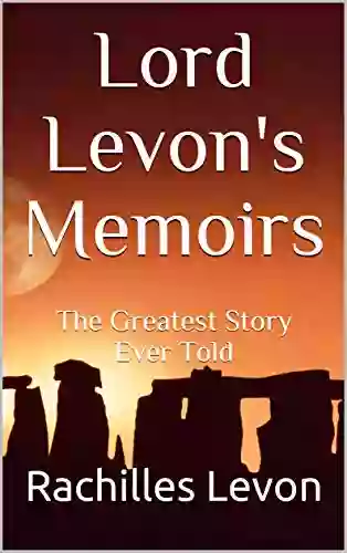 Lord Levon S Memoirs: The Greatest Story Ever Told