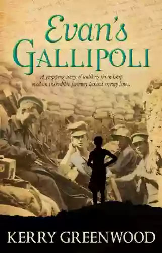 Evan S Gallipoli: A Gripping Story Of Unlikely Friendship And An Incredible Journey Behind Enemy Lines