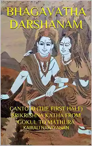 BHAGAVATHA DARSHANAM: CANTO 10 (THE FIRST HALF) SRIKRISHNA KATHA FROM GOKUL TO MATHURA (SRIMAD BHAGAVATHAM 8)