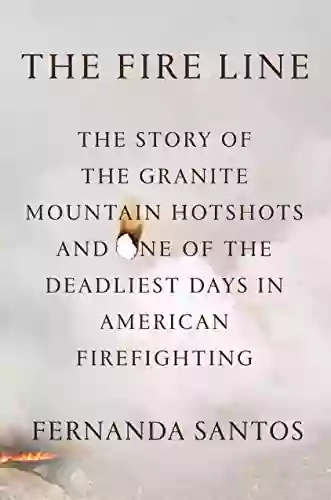 The Fire Line: The Story Of The Granite Mountain Hotshots