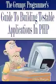 The Grumpy Programmer S Guide To Building Testable PHP Applications