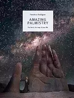 Amazing Palmistry: The Hand The Map Of Your Life