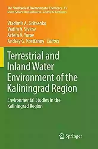 Terrestrial And Inland Water Environment Of The Kaliningrad Region: Environmental Studies In The Kaliningrad Region (The Handbook Of Environmental Chemistry 65)