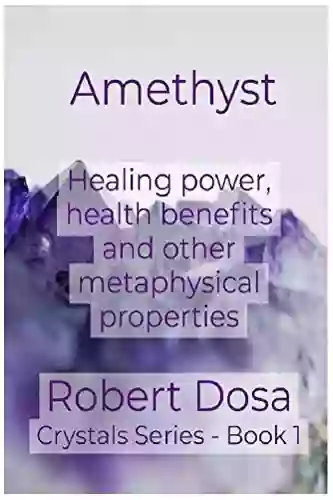 Amethyst: Healing Power Health Benefits And Other Metaphysical Properties (Crystals)