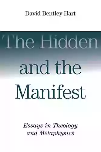 The Hidden And The Manifest: Essays In Theology And Metaphysics