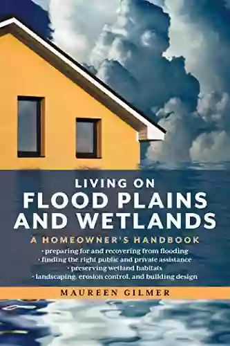 Living On Flood Plains And Wetlands: A Homeowner S Handbook