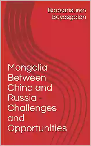 Mongolia Between China And Russia Challenges And Opportunities