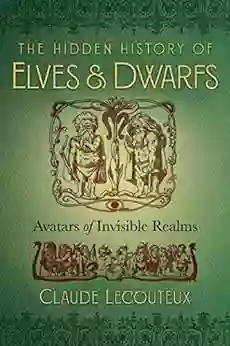 The Hidden History of Elves and Dwarfs: Avatars of Invisible Realms