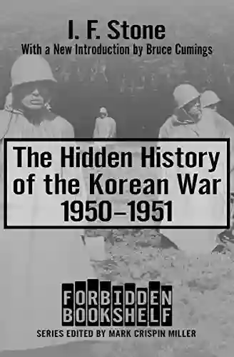 The Hidden History Of The Korean War 1950 1951 (Forbidden Bookshelf 10)