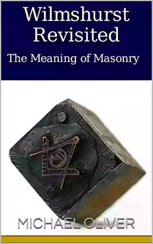 Wilmshurst Revisited: The Meaning Of Masonry