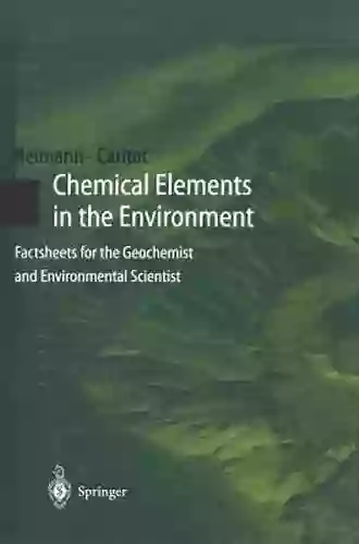 Chemical Elements In The Environment: Factsheets For The Geochemist And Environmental Scientist