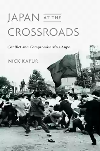 Japan At The Crossroads: Conflict And Compromise After Anpo