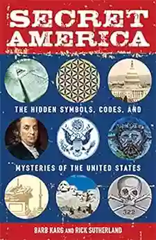 Secret America: The Hidden Symbols Codes And Mysteries Of The United States