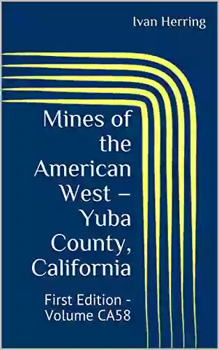 Mines Of The American West Yuba County California: First Edition Volume CA58 (Mines Of California)