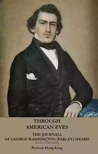 Through American Eyes: THE JOURNALS (18 May 1859 1 September 1860) OF GEORGE WASHINGTON (FARLEY) HEARD 1837 1875