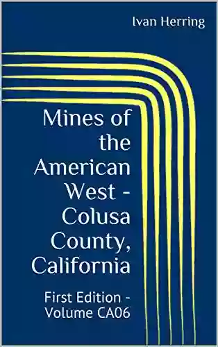 Mines Of The American West Colusa County California: First Edition Volume CA06 (Mines Of California 6)