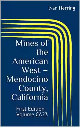 Mines of the American West Mendocino County California: First Edition Volume CA23 (Mines of California)