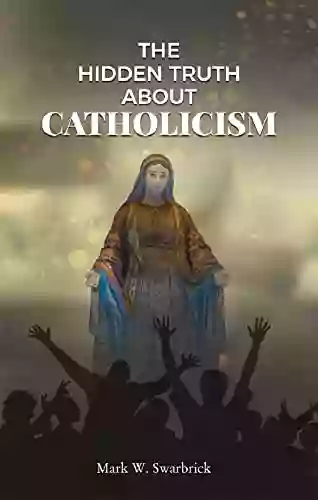 The Hidden Truth About Catholicism (Defending the Faith Series)