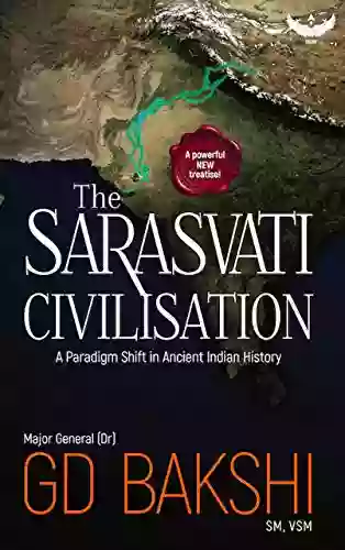 The Sarasvati Civilisation: A Paradigm Shift in Ancient Indian History