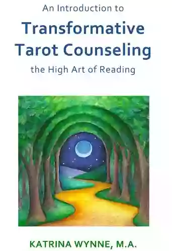 An Introduction to Transformative Tarot Counseling: the High Art of Reading