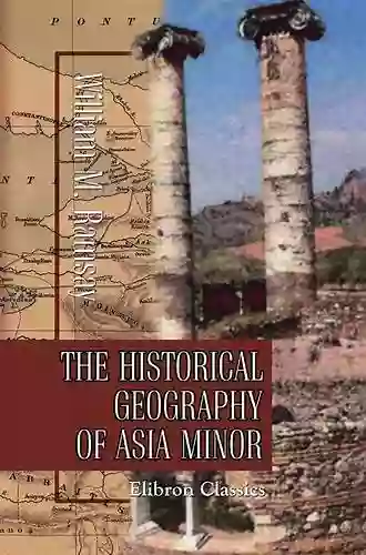 The Historical Geography Of Asia Minor (Elibron Classics)