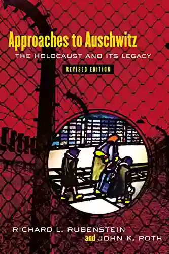 Approaches To Auschwitz Revised Edition: The Holocaust And Its Legacy