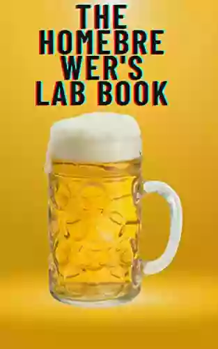 The Home Brewer S Lab Book: My Life In Beer Notebook Journal