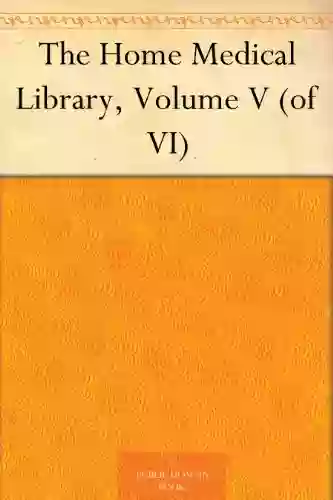 The Home Medical Library Volume V (of VI)