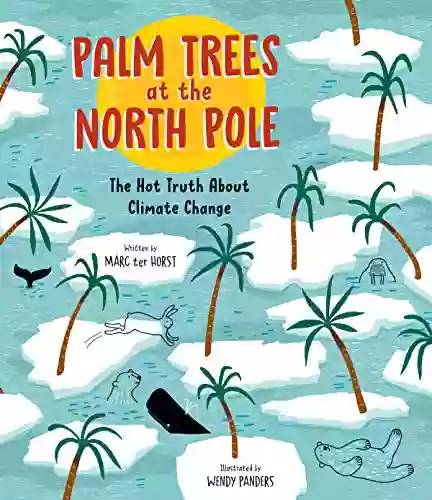 Palm Trees At The North Pole: The Hot Truth About Climate Change