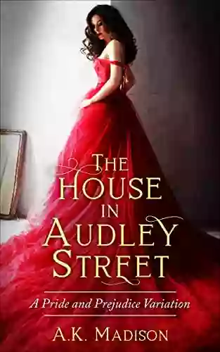 The House In Audley Street: A Pride And Prejudice Variation