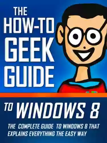 The How To Geek Guide to Windows 8