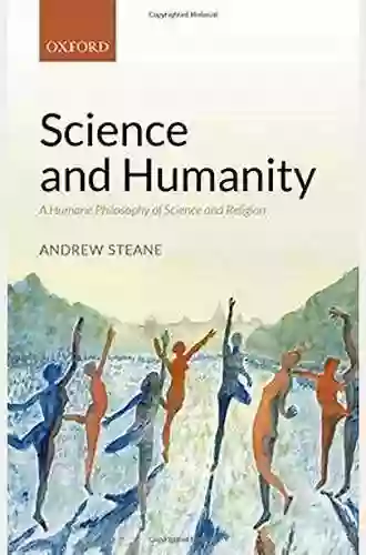 Science And Humanity: A Humane Philosophy Of Science And Religion