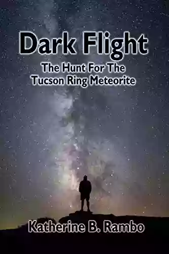 Dark Flight: The Hunt For The Tucson Ring Meteorite (The Tucson Chronicles 2)