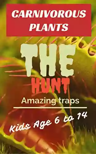 Carnivorous Plants : The Hunt A One Way Ticket To The Death : Extraordinary Genius Traps You Need To See