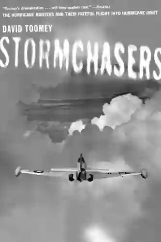 Stormchasers: The Hurricane Hunters And Their Fateful Flight Into Hurricane Janet