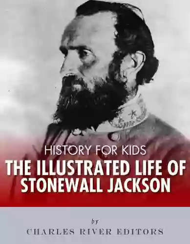 History For Kids: The Illustrated Life Of Stonewall Jackson