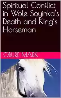 Spiritual Conflict In Wole Soyinka S Death And King S Horseman