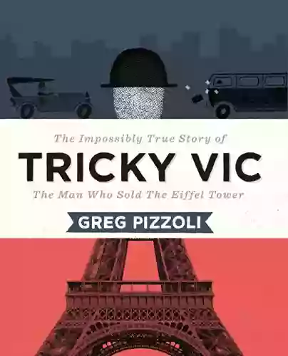 Tricky Vic: The Impossibly True Story Of The Man Who Sold The Eiffel Tower