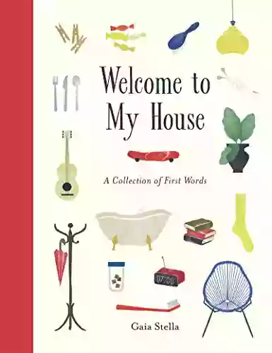 Welcome To My House: A Collection Of First Words