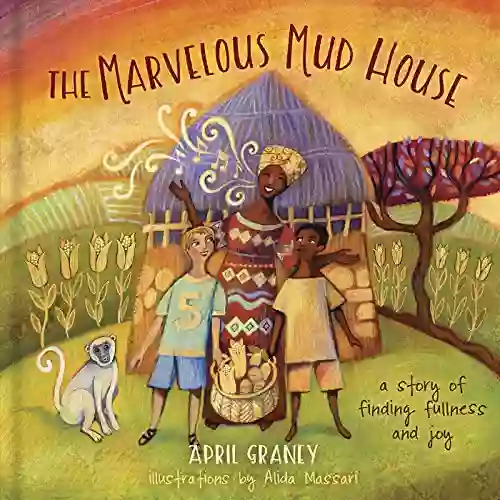 The Marvelous Mud House: A Story Of Finding Fullness And Joy