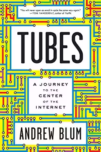 Tubes: A Journey To The Center Of The Internet