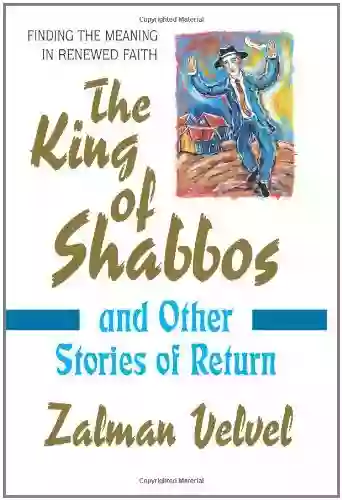 The King Of Shabbos: And Other Stories Of Return