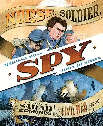 Nurse Soldier Spy: The Story Of Sarah Edmonds A Civil War Hero