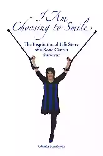 I Am Choosing To Smile: The Inspirational Life Story Of A Bone Cancer Survivor