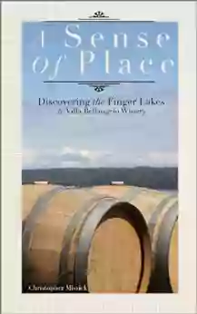 A Sense Of Place: A Discovery Of Finger Lakes Wine History And Villa Bellangelo Winery