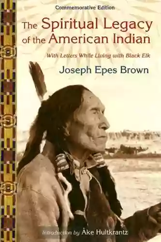 The Spiritual Legacy Of The American Indian: Commemorative Edition With Letters While Living With Black Elk (Perennial Philosophy Series)