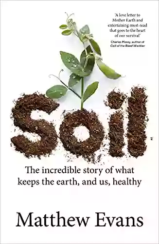 Soil: The Incredible Story Of What Keeps The Earth And Us Healthy