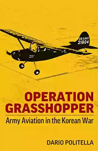 Operation Grasshopper: Army Aviation In The Korean War