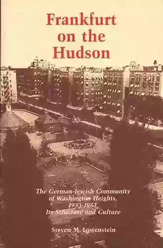 Frankfurt On The Hudson: German Jewish Community Of Washington Heights 1933 83 Its Structure And Culture